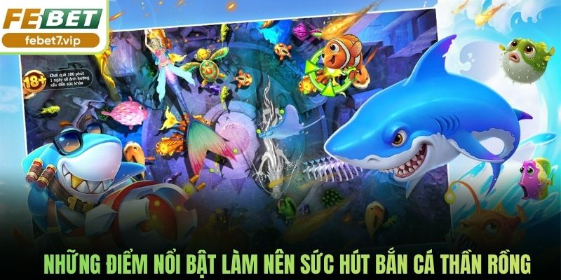 Những điểm nổi bật làm nên sức hút bắn cá thần Rồng