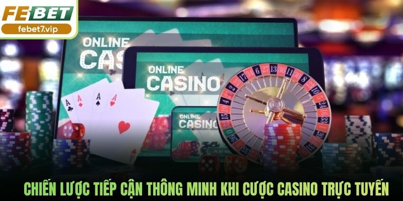 Chiến lược tiếp cận thông minh khi cược casino trực tuyến