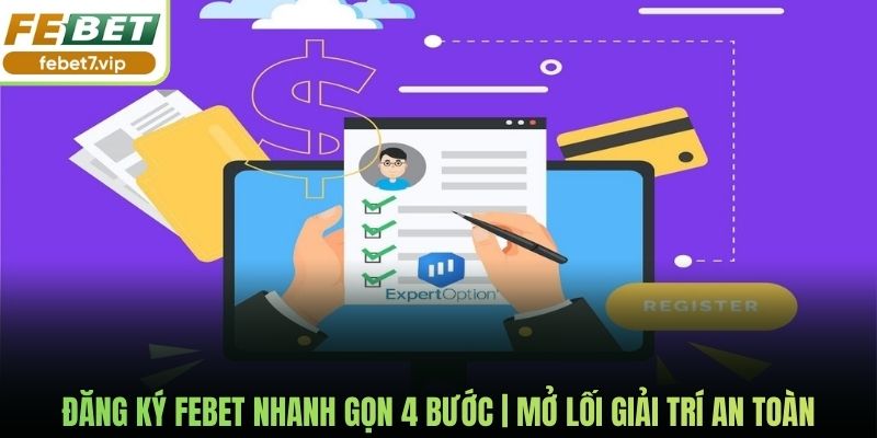 Đăng Ký Febet Nhanh Gọn 4 Bước | Mở Lối Giải Trí An Toàn