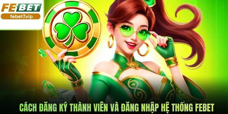 Cách đăng ký thành viên và đăng nhập hệ thống Febet