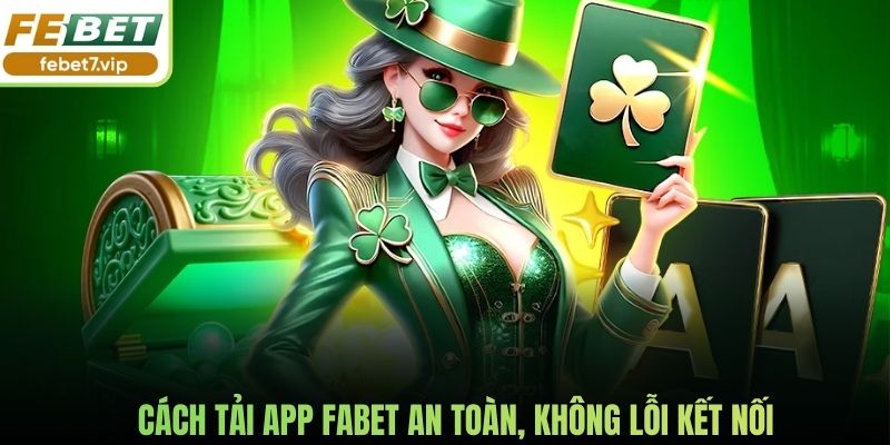 Cách tải app Fabet an toàn, không lỗi kết nối