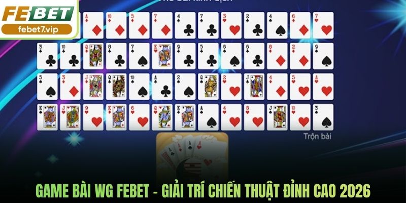 Game Bài Wg Febet - Giải Trí Chiến Thuật Đỉnh Cao 2026