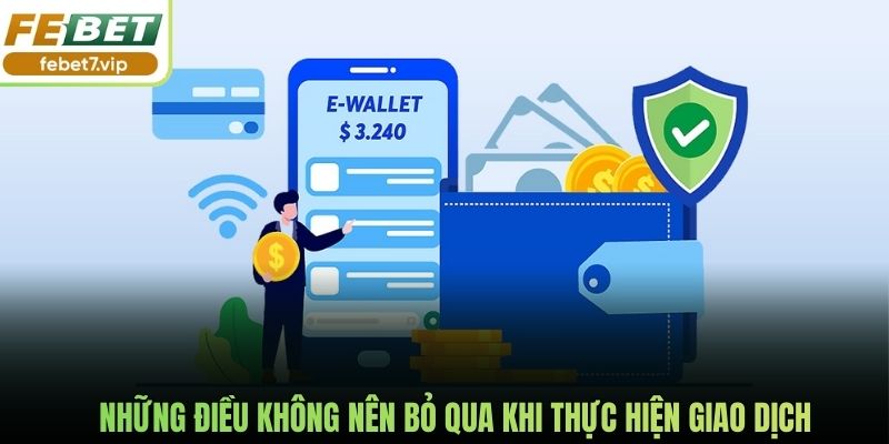 Những điều không nên bỏ qua khi thực hiện giao dịch