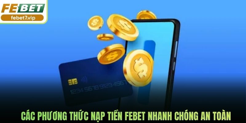 Các phương thức nạp tiền Febet nhanh chóng an toàn