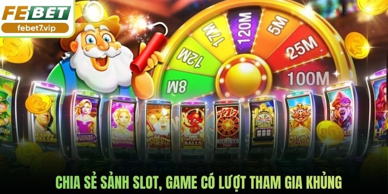 Chia sẻ sảnh slot, game có lượt tham gia khủng