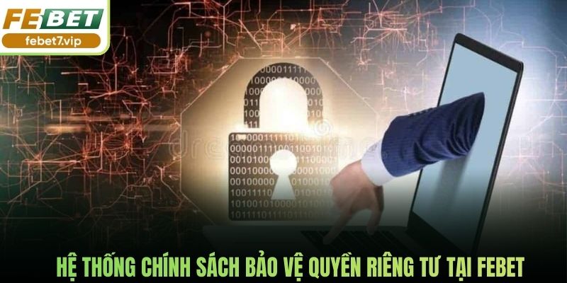 Hệ thống chính sách bảo vệ quyền riêng tư tại Febet