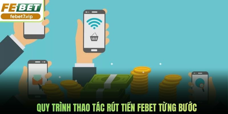 Quy trình thao tác rút tiền Febet từng bước