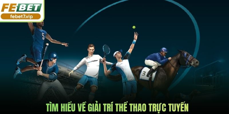 Tìm hiểu về giải trí thể thao trực tuyến