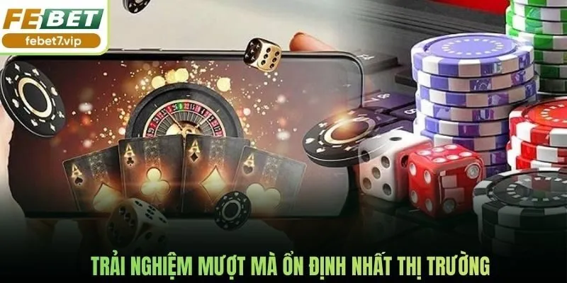 Trải nghiệm mượt mà ổn định nhất thị trường