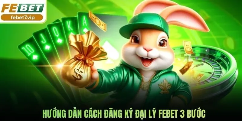 Hướng dẫn cách đăng ký đại lý Febet 3 bước