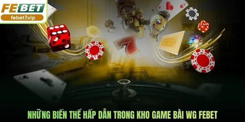 Những biến thể hấp dẫn trong kho game bài WG Febet