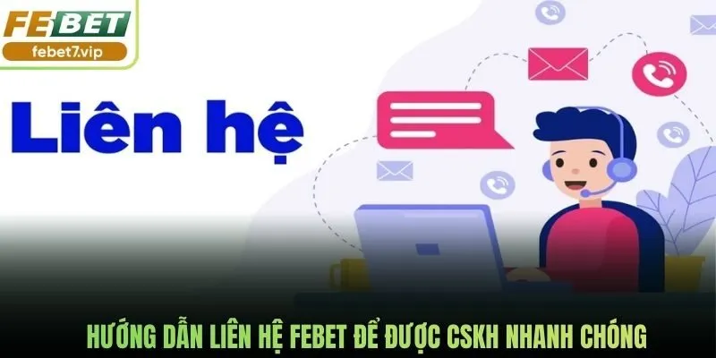 Hướng dẫn liên hệ Febet để được CSKH nhanh chóng