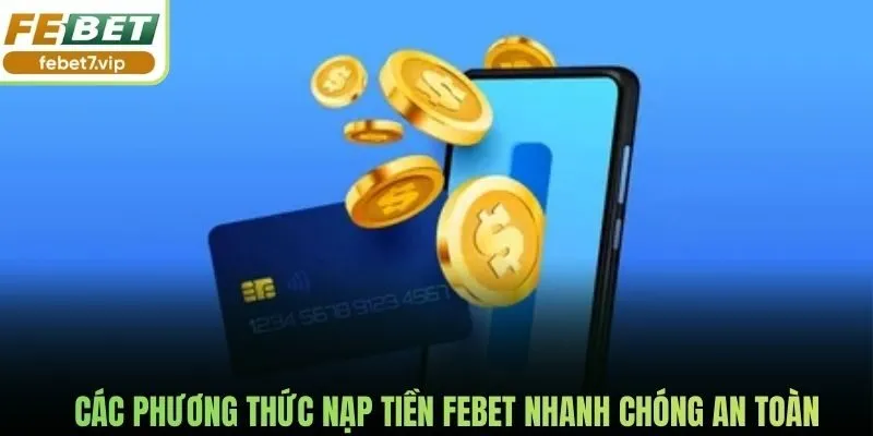 Các phương thức nạp tiền Febet nhanh chóng an toàn